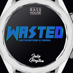 DirtySnatcha & Mvrkk - Wasted (Juke Ellington Remix)