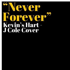 Never Forever (Kevin's Hart - J Cole Cover)