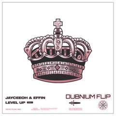Jayceeoh & Effin - Level Up (Dubnium Flip)