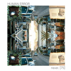 HUMAN ERROR - never. [75]