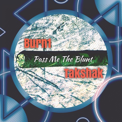 Burn1 & Takshak - Pass Me The Blunt (Original Mix)