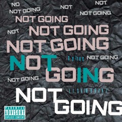 NOT GOIN (Feat. SKIMOBANZ)