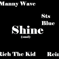 Shine(smd)ft. Rich the Kid, Manny Wave, Rein