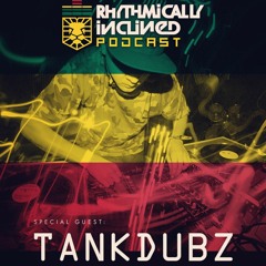 RHYTHMICALLY INCLINED PODCAST EPISODE 004 SPECIAL GUEST: TANK DUBZ aka SCOOBY