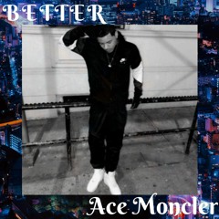 ACE MONCLER - BETTER