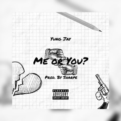 Yung Jay - Me Or You? (Prod. By Sharpe)