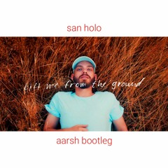 Lift me from the ground - San Holo ft. Sofie Winterson Aarsh bootleg