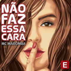 MC Maromba - Não Faz Essa Cara (Pau Na Mão) 150 BPM Prod. Kenzo