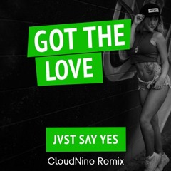 JVST SAY YES - Got The Love (CloudNine 'Keep It UK' Remix)
