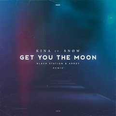 Kina ft. Snøw - Get You The Moon (Black Station & ARROY Remix)