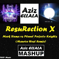 Mark Sixma vs Planet Perfecto Knights (Maurice West Remix) - ResuRection X [Aziz Ellala Mashup]