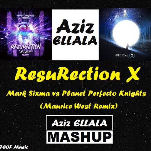Mark Sixma vs Planet Perfecto Knights (Maurice West Remix) - ResuRection X [Aziz Ellala Mashup]