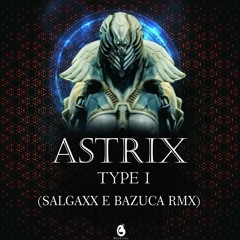 ASTRIX TYPE 1 (SALGAXX & BAZUCA REMIX) FREE DOWNLOAD