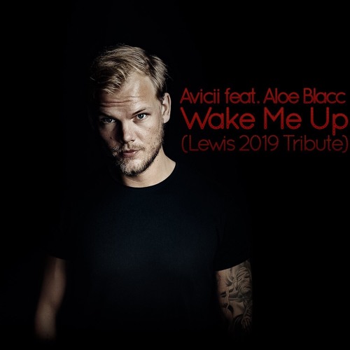 Stream Avicii feat. Aloe Blacc - Wake Me Up (Lewis 2019 Tribute) by DJ  Lewis Official | Listen online for free on SoundCloud