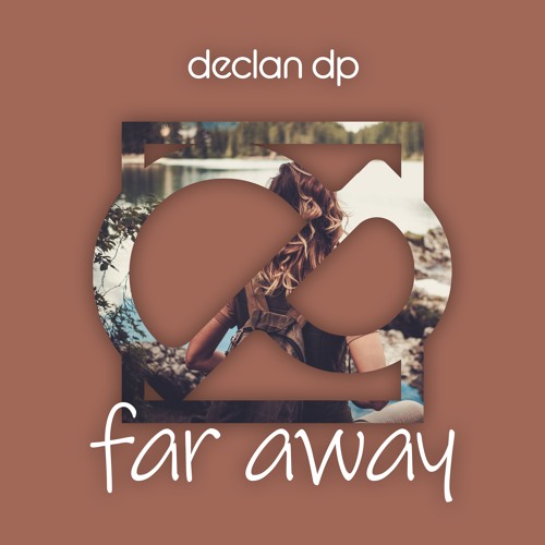 Far Away by Declan DP Free Listening on SoundCloud