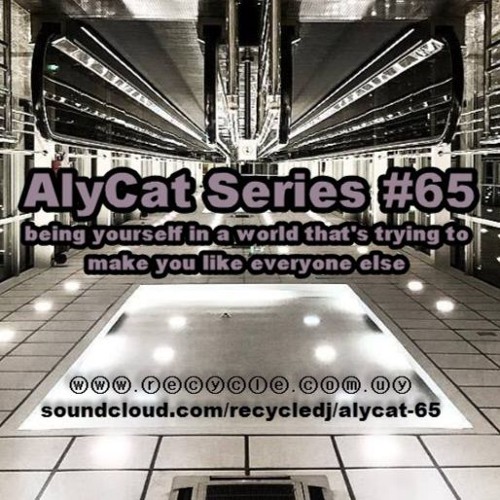AlyCat Series #65 - Being Yourself In A World That's Trying To Make You Like Everyone Else - Mix