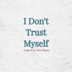 I Don't Trust Myself (John Mayer) cover