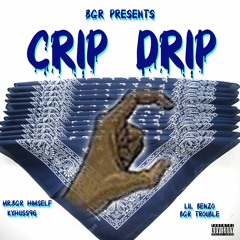 Crip Drip Mr BGR Feat KxHuss BGR Trouble & Lil Benzo