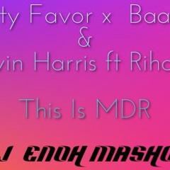 Party Favor X Baauer X Calvin Harris Ft Rihanna - This Is MDR (DJ ENOH Mashup)