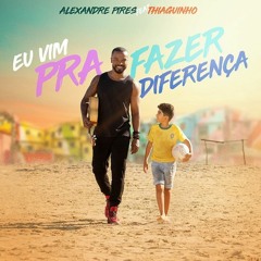 Eu Vim Pra Fazer Diferença - Alexandre Pires (Feat. Thiaguinho)