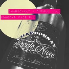 Chardonnay & Purple Haze - Nobodys Face RMX