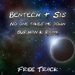 Bentecg & Sis  - No One Takes Me Down  ( Burhan K Remix)