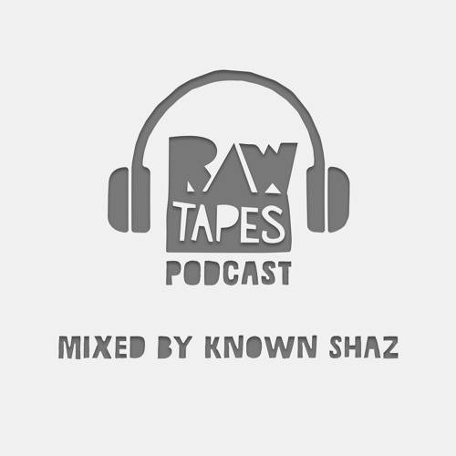 <Raw Tapes Podcast> Mixed By Known Shaz