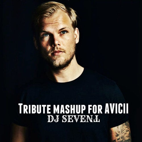 Tribute For AVICII (Mashup By. Dj Sevent)