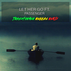 Let her go ft. Passenger ( Tranzformer Reggae Remix ) 2019