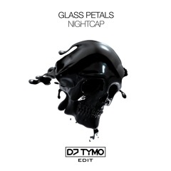 Glass Petals - Nightcap (DJ TYMO Edit)