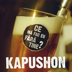 Kapushon - Ce Ma Fac Eu Fara Tine