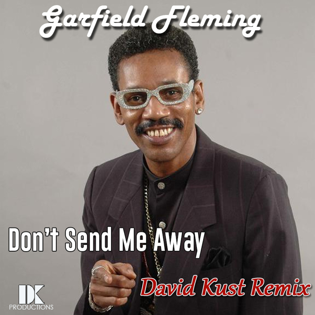 Stream Garfield Fleming - Don't Send Me Away (David Kust Remix) by