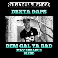 Dem gal yah bad (Max RubaDub Blend) - Dexta Daps - *FREEDOWNLOAD*