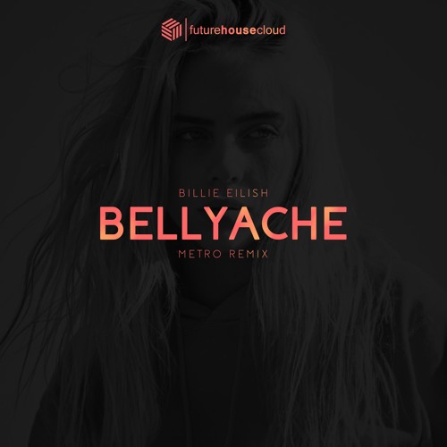 Stream Billie Eilish - Bellyache (Metro Remix)(Free Download) by FHC Remix  | Listen online for free on SoundCloud