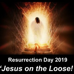 Easter morning - Jesus on the loose!