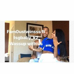 Fam0ustwinss Ft T$G K2 -Wassup With Us (Official Audio)