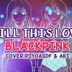 KILL THIS LOVE (BLACKPINK) | Cover Piyoasdf & Aki-Chan