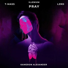 ILLENIUM - Pray ft. Kameron Alexander (T-Mass & LZRD Remix)