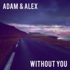 Adam & Alex - Without You (Original Mix) + DOWNLOAD