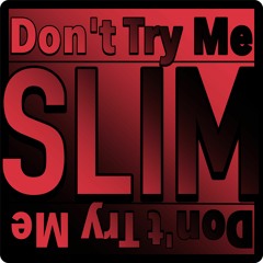 Slim - Don't Try Me