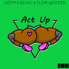 Act Up Freestyle- Chipp X Sicko Ft Slim Goodie