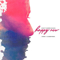 Kygo ft. Sandro Cavazza - Happy Now (Chrom x Vladimir Remix)