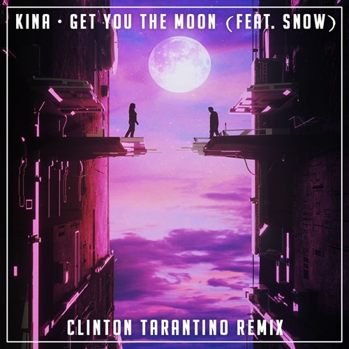 Stream Kina - Get You The Moon Ft Snow (Clinton Tarantino Remix) by Clinton  Tarantino | Listen online for free on SoundCloud