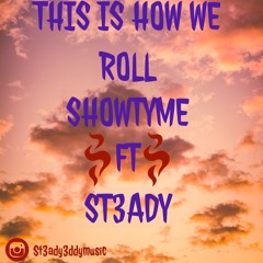This Is How We Roll SHOWTYME FT ST3ADY (Prod By.RELLYMADE)