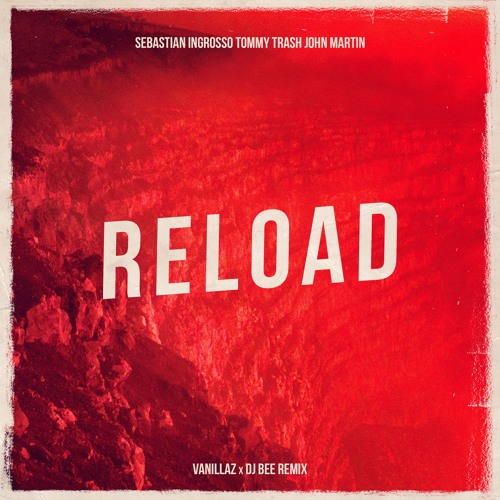 Sebastian Ingrosso, Tommy Trash, John Martin - Reload (VANILLAZ X DJ BEE REMIX Remix)
