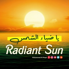 Radiant Sun | يا ضياء الشمس