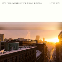 Stan Forebee, Kyle McEvoy & Michael Christmas - Better Days