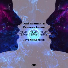Javi Guzman & Frances Leone - GO GO GO (Jay Daniels Remix)