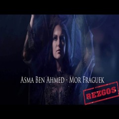 Mor Fraguek // Asma Ben Ahmed // produced by mohamed rezgui