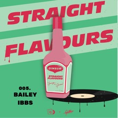 STRAIGHT FLAVOURS 005 - BAILEY IBBS